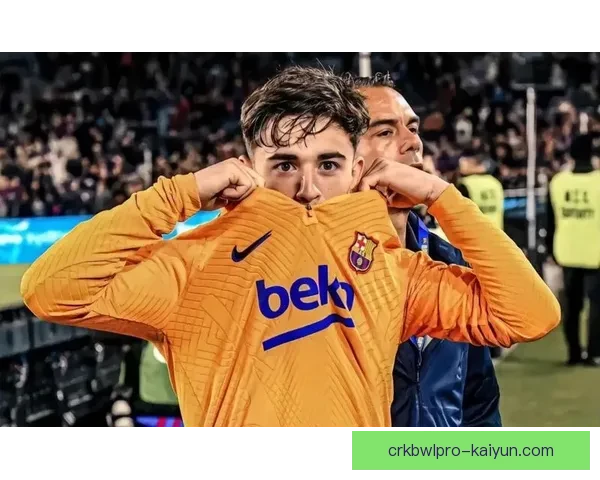 加维展现西班牙队长潜力 本赛季表现稳健备受期待